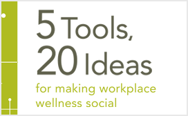 5 tools, 20 ideas for making workplace wellness social